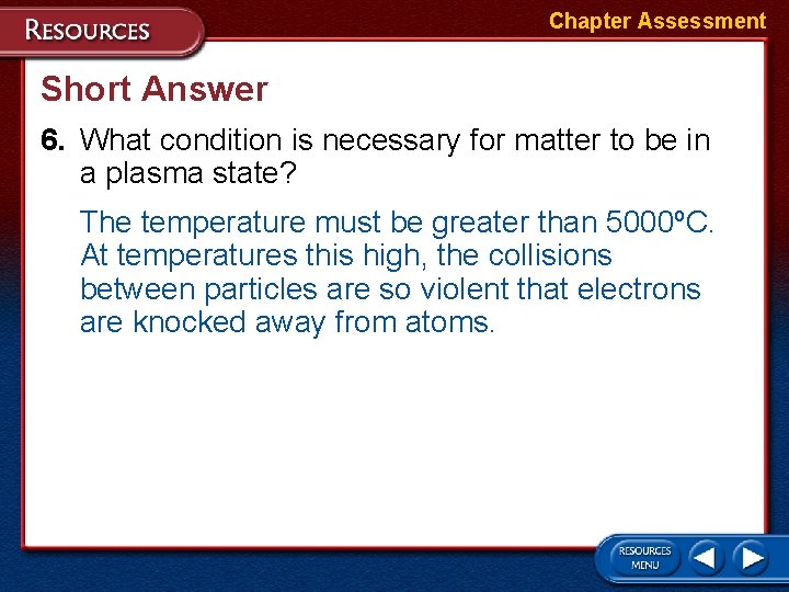 Chapter Assessment Short Answer 6. What condition is necessary for matter to be in
