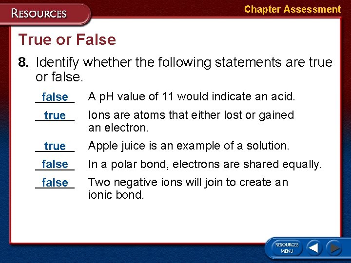 Chapter Assessment True or False 8. Identify whether the following statements are true or