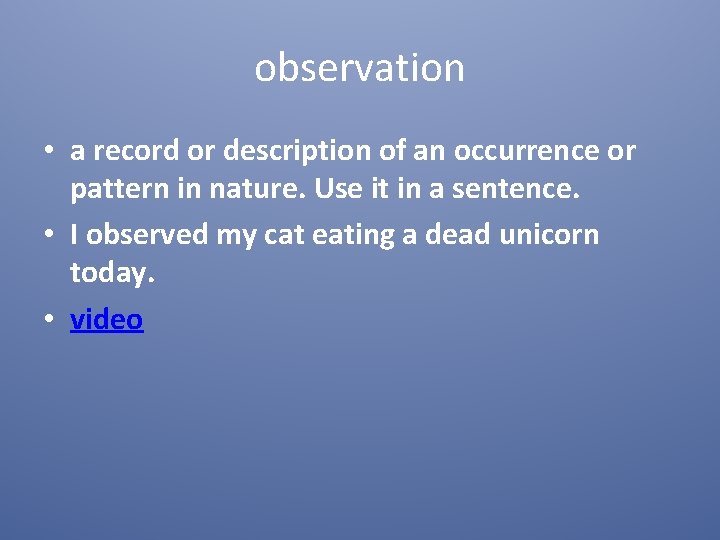 observation • a record or description of an occurrence or pattern in nature. Use
