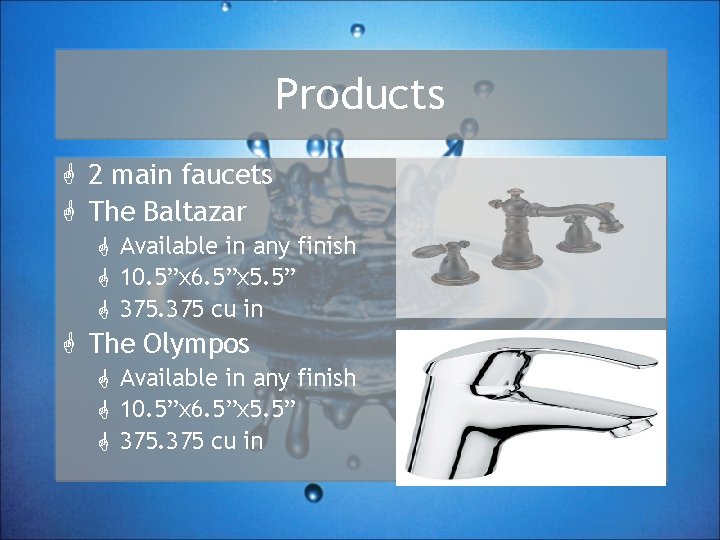 Products G 2 main faucets G The Baltazar G Available in any finish G