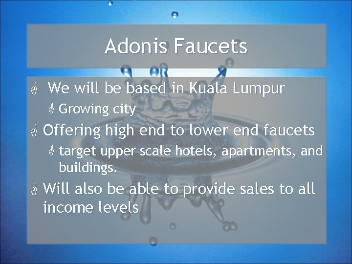 Adonis Faucets G We will be based in Kuala Lumpur G Growing city G