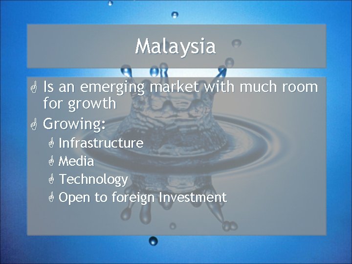 Malaysia G Is an emerging market with much room for growth G Growing: G