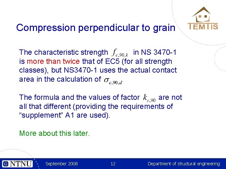 Compression perpendicular to grain The characteristic strength in NS 3470 -1 is more than