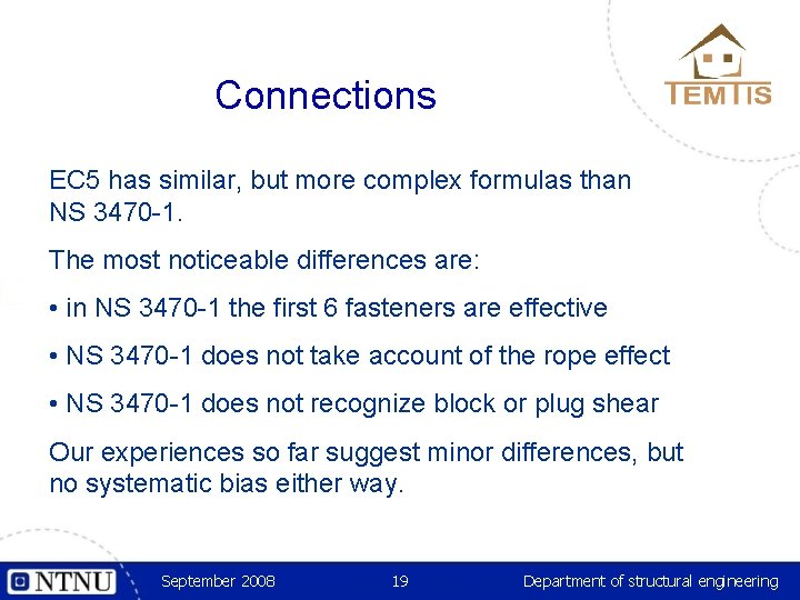 Connections EC 5 has similar, but more complex formulas than NS 3470 -1. The