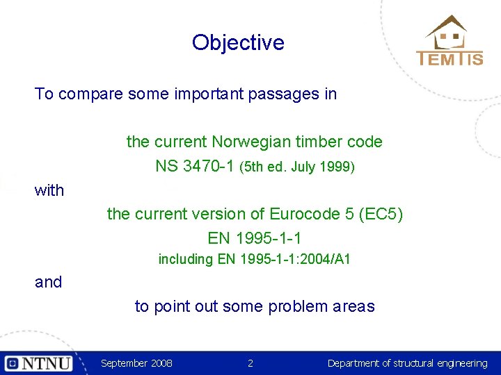 Objective To compare some important passages in the current Norwegian timber code NS 3470