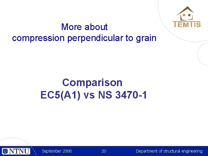More about compression perpendicular to grain Comparison EC 5(A 1) vs NS 3470 -1