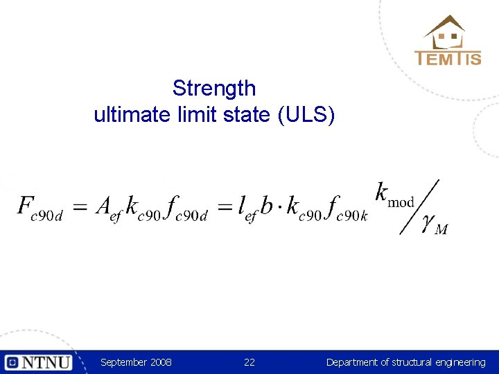 Strength ultimate limit state (ULS) September 2008 22 Department of structural engineering 