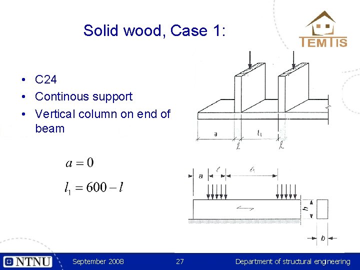 Solid wood, Case 1: • C 24 • Continous support • Vertical column on