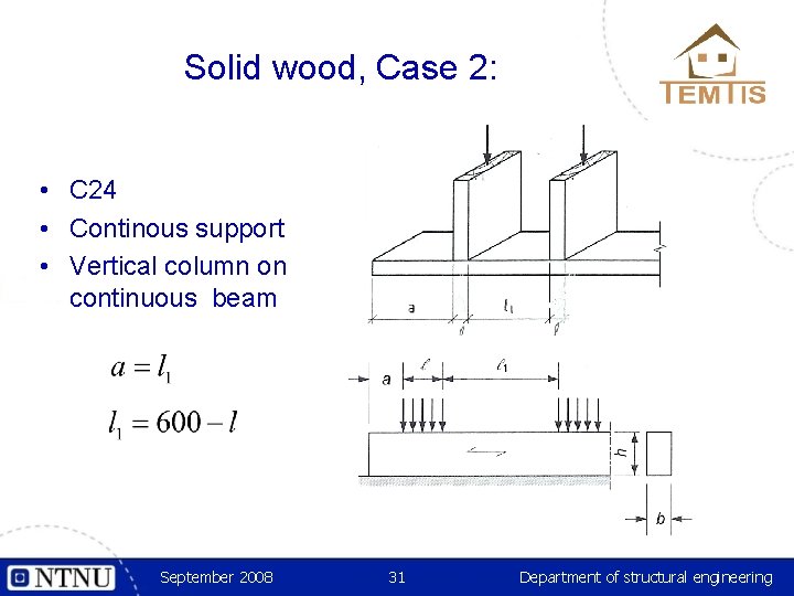 Solid wood, Case 2: • C 24 • Continous support • Vertical column on