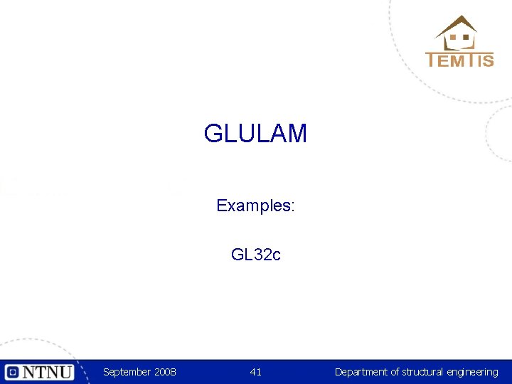 GLULAM Examples: GL 32 c September 2008 41 Department of structural engineering 