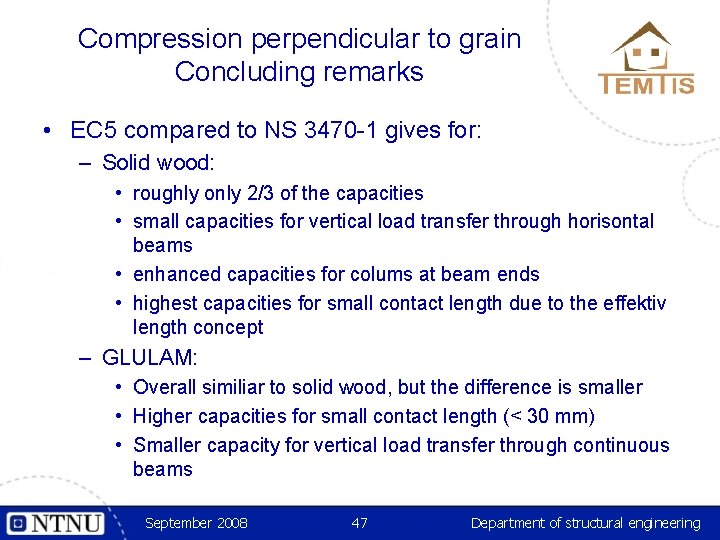 Compression perpendicular to grain Concluding remarks • EC 5 compared to NS 3470 -1