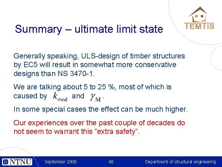 Summary – ultimate limit state Generally speaking, ULS-design of timber structures by EC 5