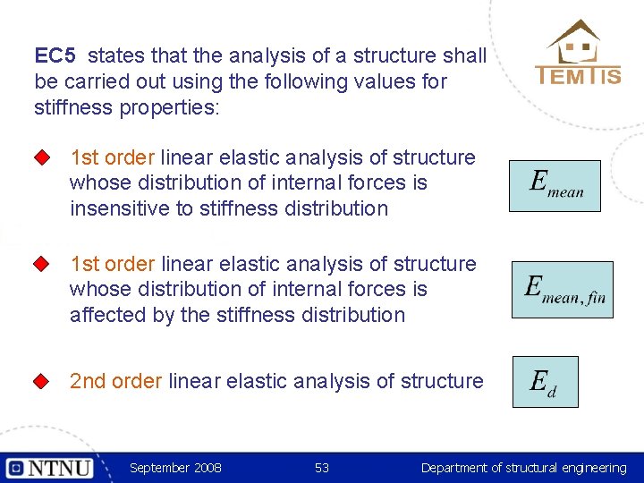 EC 5 states that the analysis of a structure shall be carried out using