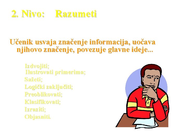 2. Nivo: Razumeti Učenik usvaja značenje informacija, uočava njihovo značenje, povezuje glavne ideje. .