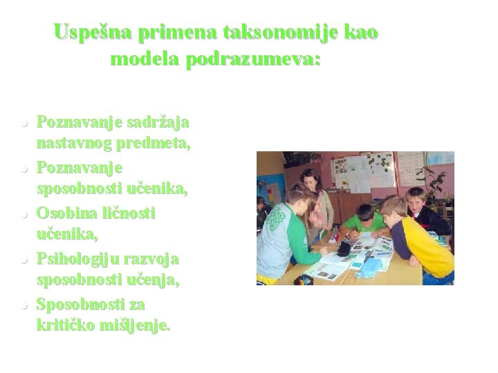 Uspešna primena taksonomije kao modela podrazumeva: l l l Poznavanje sadržaja nastavnog predmeta, Poznavanje