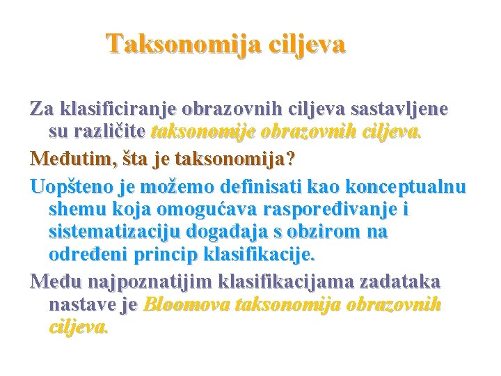 Taksonomija ciljeva Za klasificiranje obrazovnih ciljeva sastavljene su različite taksonomije obrazovnih ciljeva. Međutim, šta