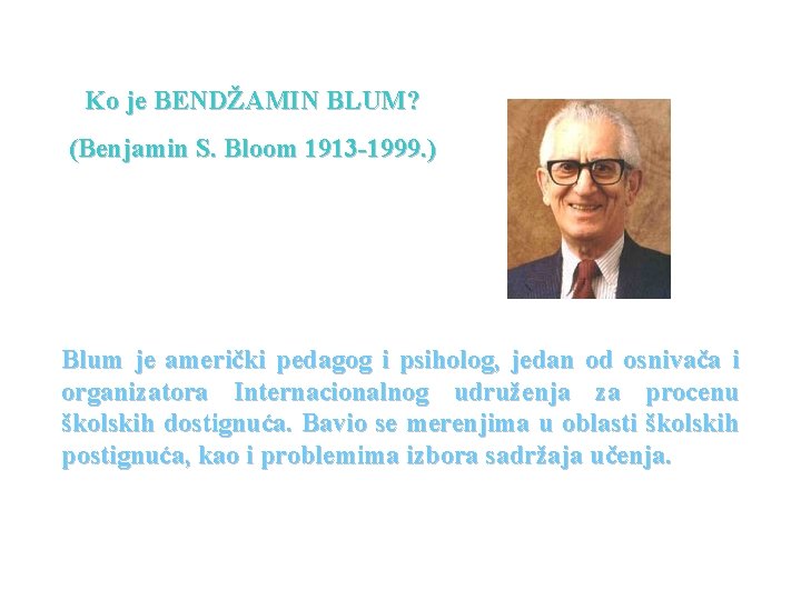 Ko je BENDŽAMIN BLUM? (Benjamin S. Bloom 1913 -1999. ) Blum je američki pedagog