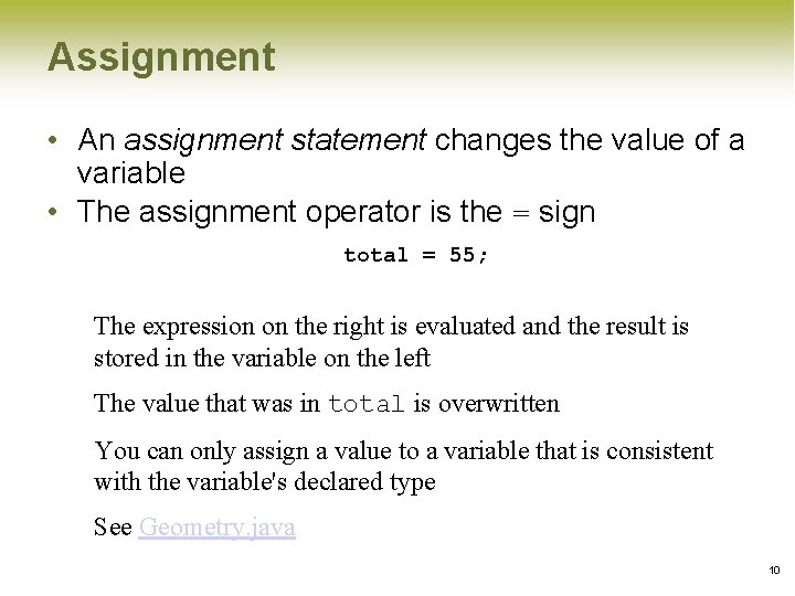 Assignment • An assignment statement changes the value of a variable • The assignment Assignment • An assignment statement changes the value of a variable • The assignment