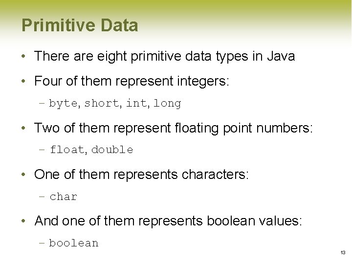 Primitive Data • There are eight primitive data types in Java • Four of Primitive Data • There are eight primitive data types in Java • Four of