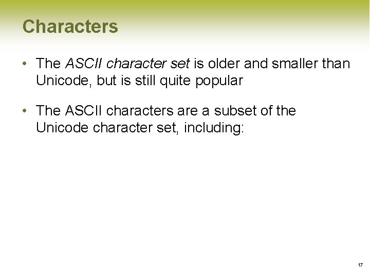 Characters • The ASCII character set is older and smaller than Unicode, but is Characters • The ASCII character set is older and smaller than Unicode, but is
