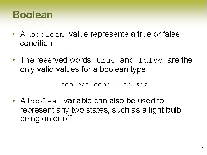 Boolean • A boolean value represents a true or false condition • The reserved Boolean • A boolean value represents a true or false condition • The reserved