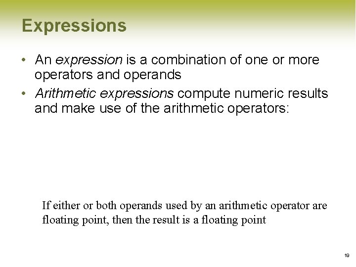 Expressions • An expression is a combination of one or more operators and operands Expressions • An expression is a combination of one or more operators and operands