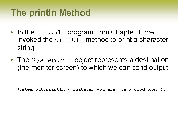 The println Method • In the Lincoln program from Chapter 1, we invoked the The println Method • In the Lincoln program from Chapter 1, we invoked the