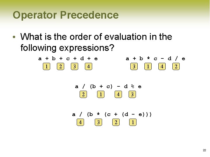 Operator Precedence • What is the order of evaluation in the following expressions? a Operator Precedence • What is the order of evaluation in the following expressions? a