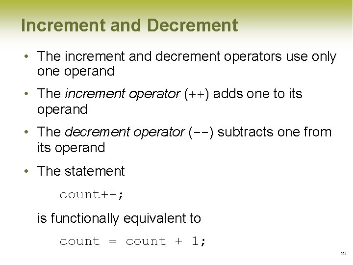 Increment and Decrement • The increment and decrement operators use only one operand • Increment and Decrement • The increment and decrement operators use only one operand •