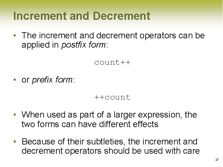 Increment and Decrement • The increment and decrement operators can be applied in postfix Increment and Decrement • The increment and decrement operators can be applied in postfix