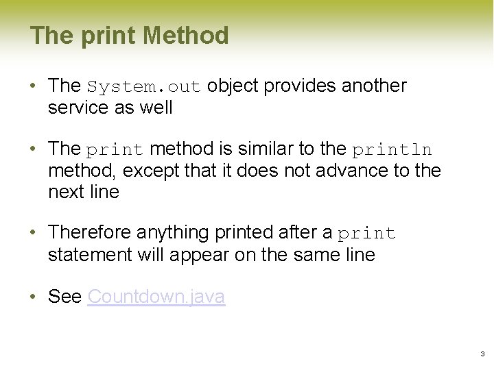 The print Method • The System. out object provides another service as well • The print Method • The System. out object provides another service as well •