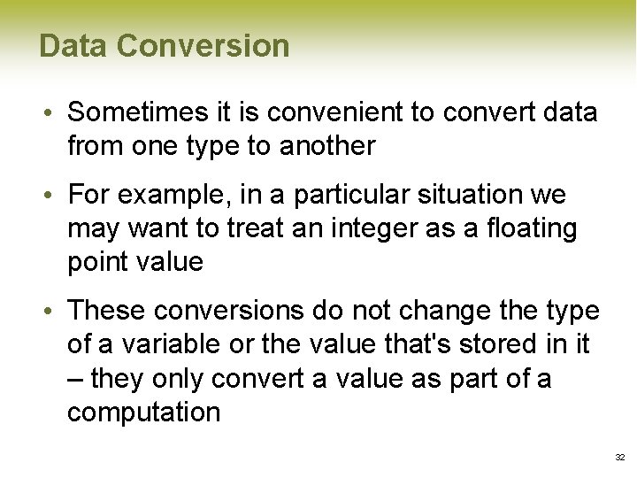 Data Conversion • Sometimes it is convenient to convert data from one type to Data Conversion • Sometimes it is convenient to convert data from one type to