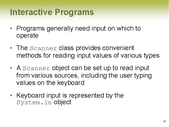 Interactive Programs • Programs generally need input on which to operate • The Scanner Interactive Programs • Programs generally need input on which to operate • The Scanner