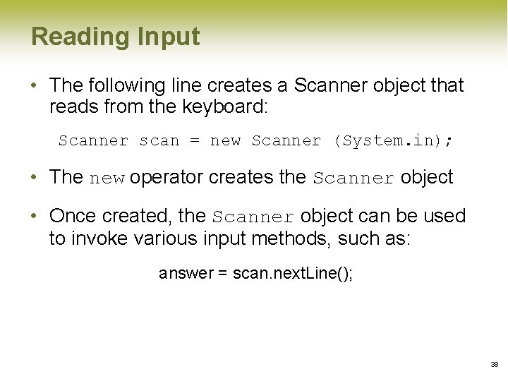 Reading Input • The following line creates a Scanner object that reads from the Reading Input • The following line creates a Scanner object that reads from the