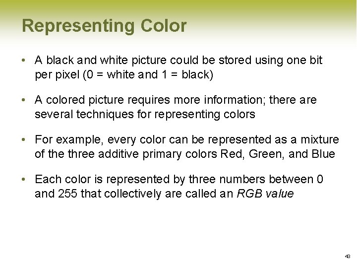 Representing Color • A black and white picture could be stored using one bit Representing Color • A black and white picture could be stored using one bit
