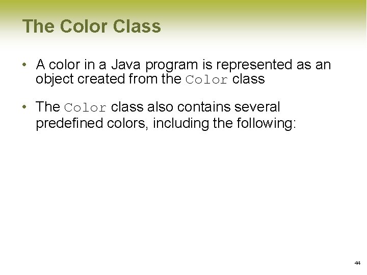 The Color Class • A color in a Java program is represented as an The Color Class • A color in a Java program is represented as an