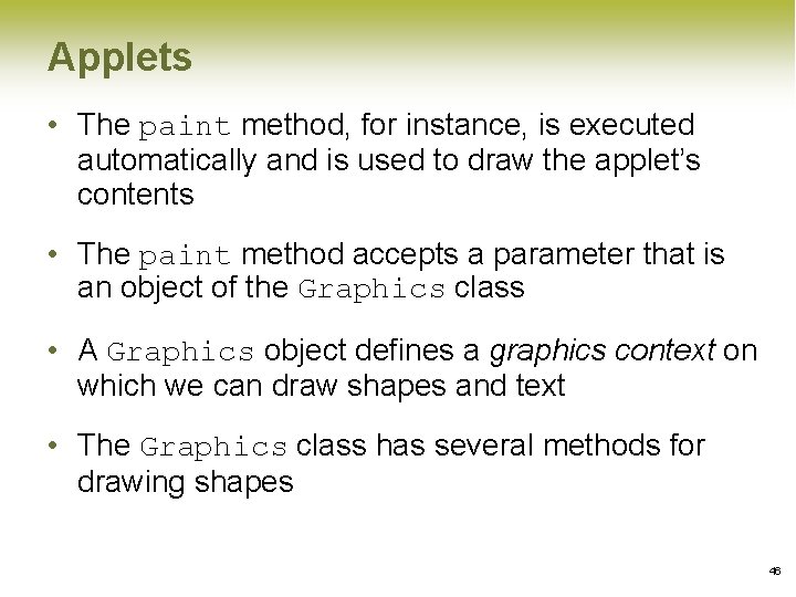 Applets • The paint method, for instance, is executed automatically and is used to Applets • The paint method, for instance, is executed automatically and is used to