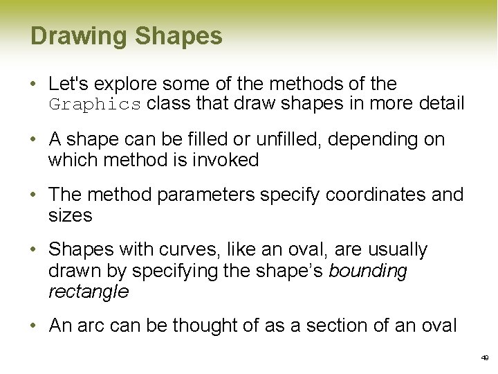 Drawing Shapes • Let's explore some of the methods of the Graphics class that Drawing Shapes • Let's explore some of the methods of the Graphics class that