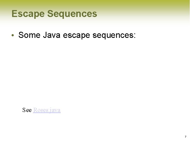 Escape Sequences • Some Java escape sequences: See Roses. java 7 Escape Sequences • Some Java escape sequences: See Roses. java 7