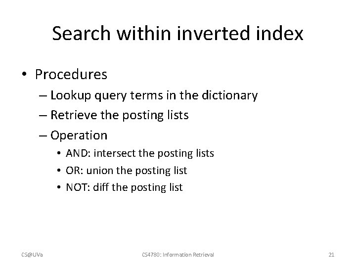 Search within inverted index • Procedures – Lookup query terms in the dictionary –