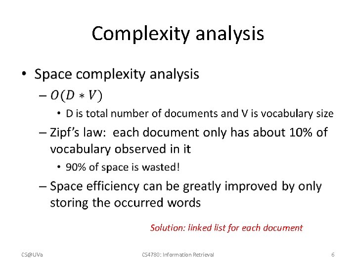 Complexity analysis • Solution: linked list for each document CS@UVa CS 4780: Information Retrieval