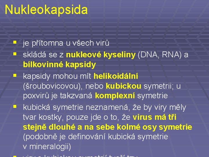 Nukleokapsida § je přítomna u všech virů § skládá se z nukleové kyseliny (DNA,