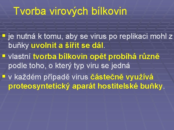 Tvorba virových bílkovin § je nutná k tomu, aby se virus po replikaci mohl