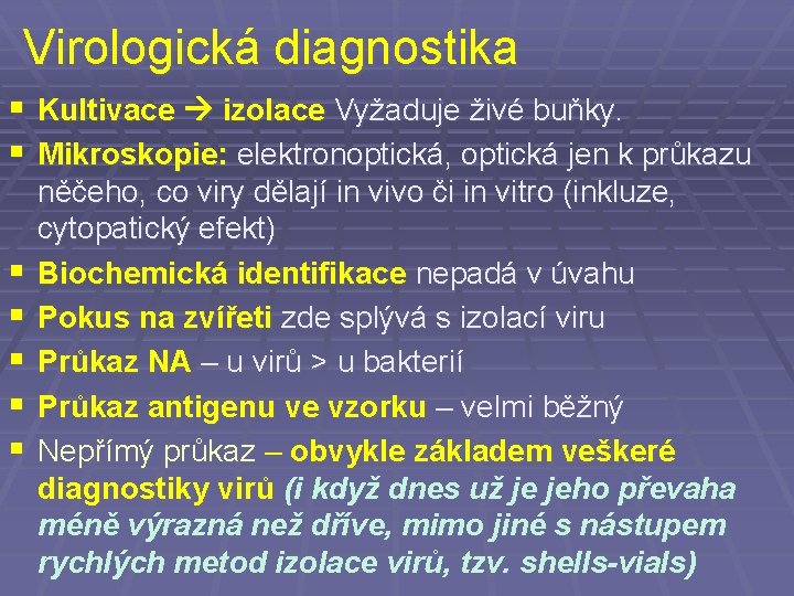 Virologická diagnostika § Kultivace izolace Vyžaduje živé buňky. § Mikroskopie: elektronoptická, optická jen k