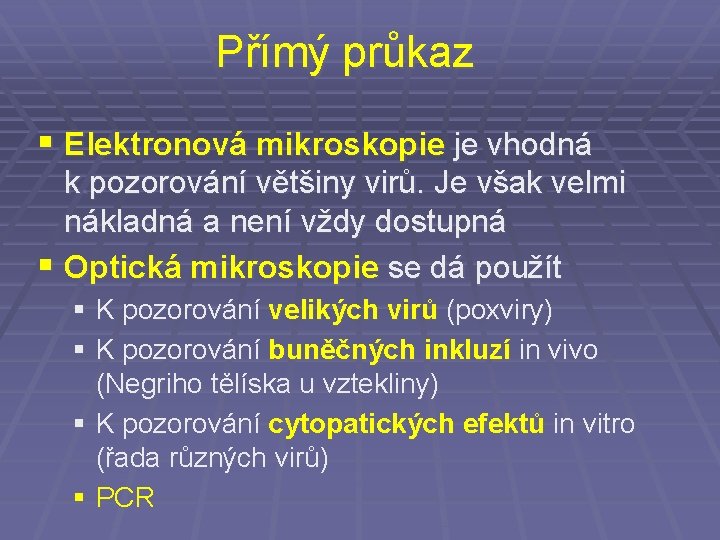 Přímý průkaz § Elektronová mikroskopie je vhodná k. pozorování většiny virů. Je však velmi