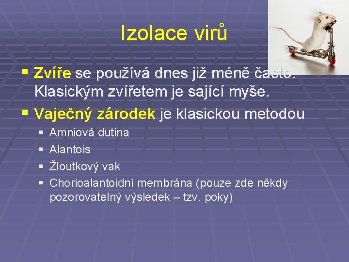 Izolace virů § Zvíře se používá dnes již méně často. Klasickým zvířetem je sající