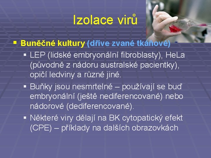 Izolace virů § Buněčné kultury (dříve zvané tkáňové) § LEP (lidské embryonální fibroblasty), He.