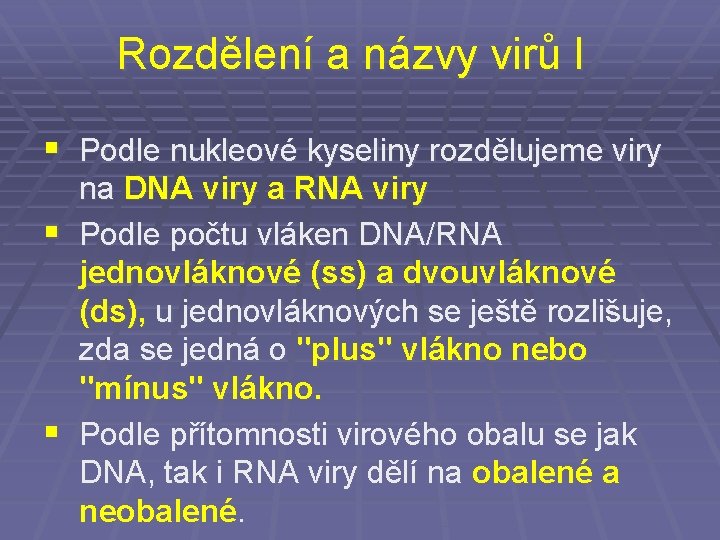 Rozdělení a názvy virů I § Podle nukleové kyseliny rozdělujeme viry na DNA viry