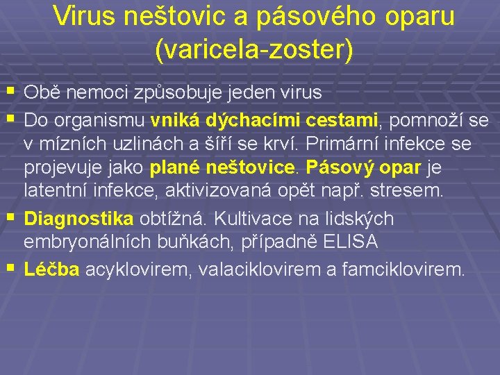 Virus neštovic a pásového oparu (varicela-zoster) § Obě nemoci způsobuje jeden virus § Do