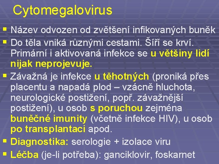 Cytomegalovirus § Název odvozen od zvětšení infikovaných buněk § Do těla vniká různými cestami.